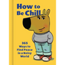 How to Be Chill: 365 Ways to Find Peace in a Noisy World