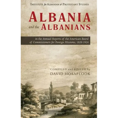 Albania and the Albanians in the Annual Reports of the American Board of Commissioners for Foreign Missions, 1820-1924