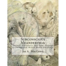 Subconscious Meanderings: Surreal, Visionary, and Semi-Strange Drawings and Mixed Media Paintings