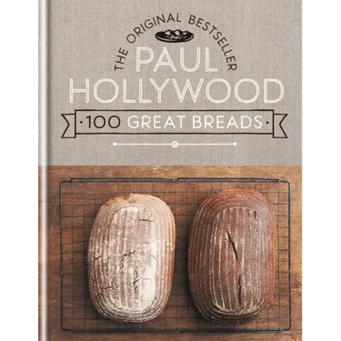 Paul Hollywood 100 Great Breads: The Original Bestseller