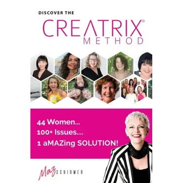 Discover the Creatrix Method: 44 Women, 100+ Issues... 1 aMAZing Solution!