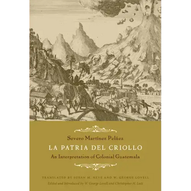 La Patria del Criollo: An Interpretation of Colonial Guatemala