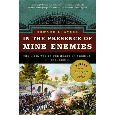 In the Presence of Mine Enemies: War in the Heart of America 1859-1863