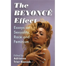 The Beyonce Effect: Essays on Sexuality, Race and Feminism