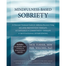 Mindfulness-Based Sobriety: A Clinician's Treatment Guide for Addiction Recovery Using Relapse Prevention Therapy, Acceptance & Commitment Therapy & M