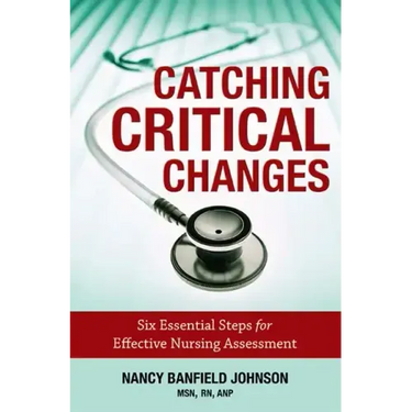 Catching Critical Changes: Six Essential Steps for Effective Nursing Assessment