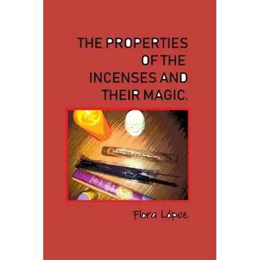 The properties of incenses and their magic.