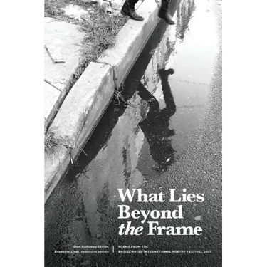 What Lies Beyond the Frame: Poems from the Bridgewater International Poetry Festival 2017