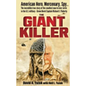 The Giant Killer: American hero, mercenary, spy ... The incredible true story of the smallest man to serve in the U.S. Military-Green Beret Captain Ri