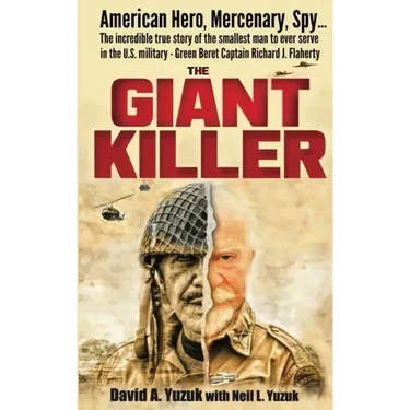 The Giant Killer: American hero, mercenary, spy ... The incredible true story of the smallest man to serve in the U.S. Military-Green Beret Captain Ri