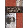 The Hittites and Their World