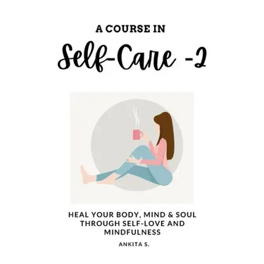 Self-Care: A Course in Self-Care 2: Heal Your Body, Mind & Soul Through Self-Love and Mindfulness