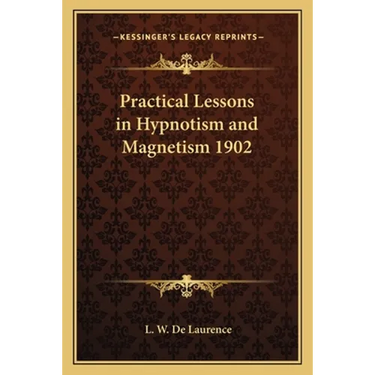 Practical Lessons in Hypnotism and Magnetism 1902