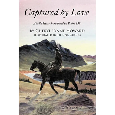 Captured by Love: A Wild Horse Story Based on Psalm 139