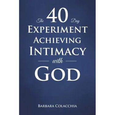 The 40 Day Experiment Achieving Intimacy with God