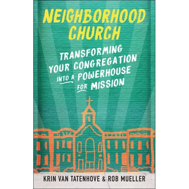 Neighborhood Church: Transforming Your Congregation Into a Powerhouse for Mission