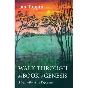 Walk Through the Book of Genesis: A Verse-By-Verse Exposition