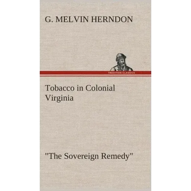 Tobacco in Colonial Virginia "The Sovereign Remedy"
