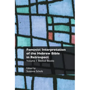 Feminist Interpretation of the Hebrew Bible in Retrospect: I. Biblical Books