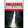 Unleashed From Alcohol: Understand The Real Reason You Drink And How To Heal Yourself