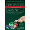 Poker Strategies for a Winning Edge in Business: Develop a Poker Mind-Set in All Aspects of Business: Investing, Negotiating, Running a Business, Mark