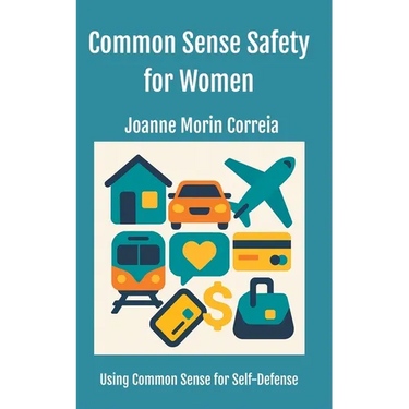 Common Sense Safety for Women: Using Common Sense for Self-Defense