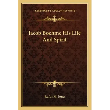 Jacob Boehme His Life and Spirit