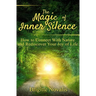 The Magic of Inner Silence: How to Connect With Nature and Rediscover Your Joy of Life