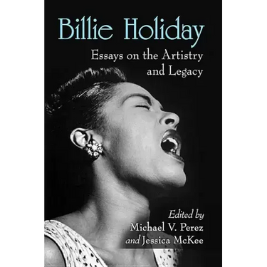Billie Holiday: Essays on the Artistry and Legacy