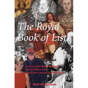 The Royal Book of Lists: An Irreverent Romp Through British Royal History