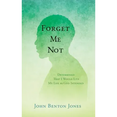Forget Me Not: Determined That I Would Live My Life as God Intended