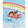 Maggie Discovers the Rainbow