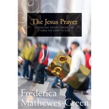 Jesus Prayer: The Ancient Desert Prayer That Tunes the Heart to God
