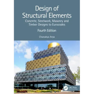 Design of Structural Elements: Concrete, Steelwork, Masonry and Timber Designs to Eurocodes