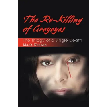 The Re-Killing of Greyeyes: The Trilogy of a Single Death