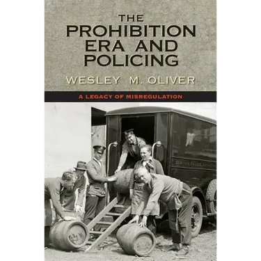 The Prohibition Era and Policing: A Legacy of Misregulation