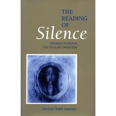 The Reading of Silence: Virginia Woolf in the English Tradition
