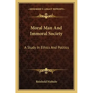 Moral Man and Immoral Society: A Study in Ethics and Politics