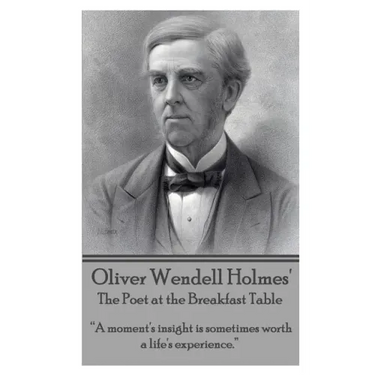 Oliver Wendell Holmes' The Poet at the Breakfast Table: "A moment's insight is sometimes worth a life's experience."
