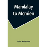 Mandalay to Momien; A narrative of the two expeditions to western China of 1868 and 1875 under Colonel Edward B. Sladen and Colonel Horace Browne