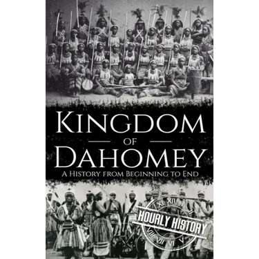 Kingdom of Dahomey: A History from Beginning to End