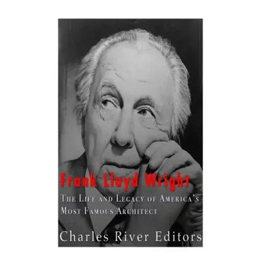 Frank Lloyd Wright: The Life and Buildings of America's Most Famous Architect