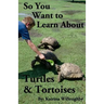 So You Want to Learn About Turtles & Tortoises