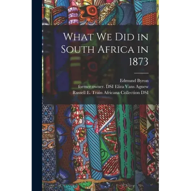 What We Did in South Africa in 1873