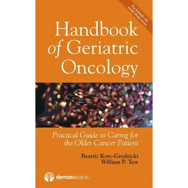 Handbook of Geriatric Oncology: Practical Guide to Caring for the Older Cancer Patient