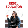Rebel Educator: Create Classrooms Where Impact and Imagination Meet