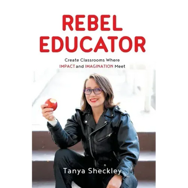 Rebel Educator: Create Classrooms Where Impact and Imagination Meet
