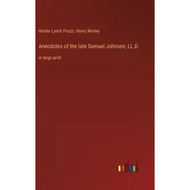 Anecdotes of the late Samuel Johnson, LL.D.: in large print