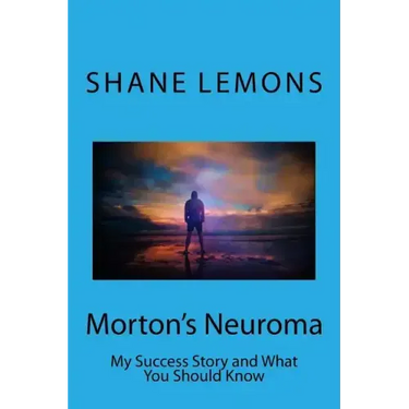 Morton's Neuroma: My Success Story and What You Should Know