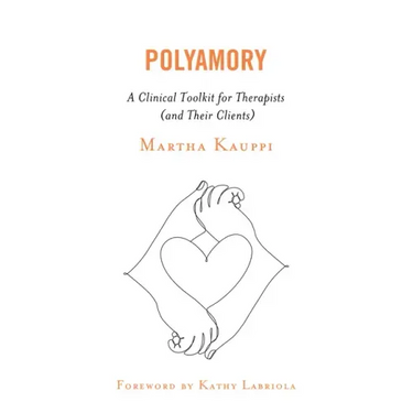 Polyamory: A Clinical Toolkit for Therapists (and Their Clients)